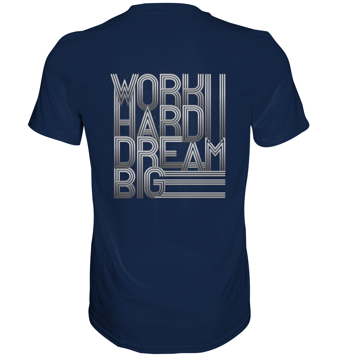 Work Hard Dream Big - Classic Shirt