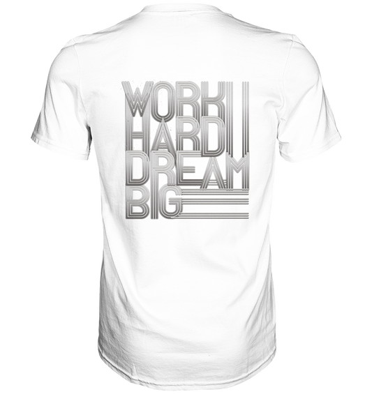 Work Hard Dream Big - Classic Shirt