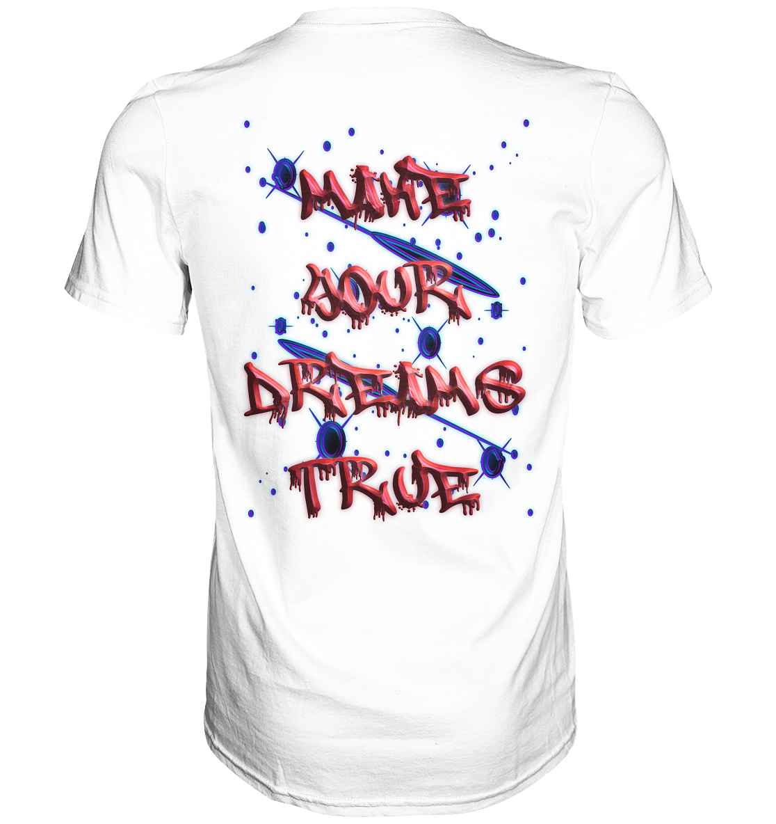 Make Your Dreams True   - Classic Shirt