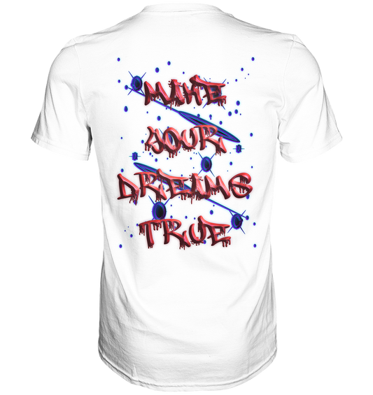 Make Your Dreams True   - Classic Shirt