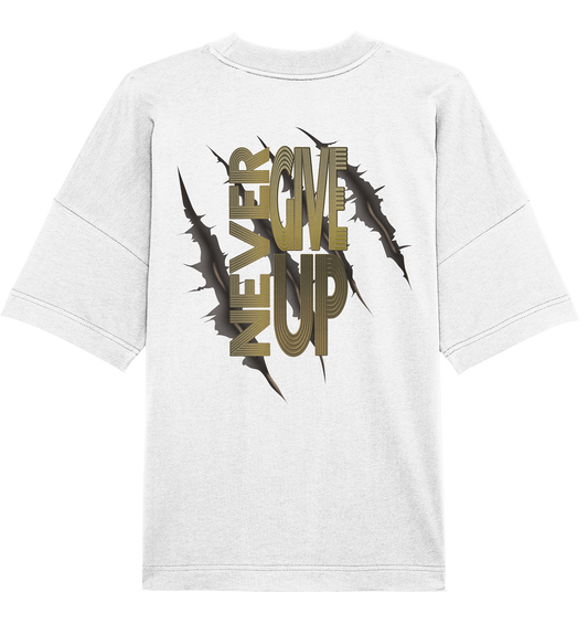 Never Give Up   - Organic Oversize Shirt