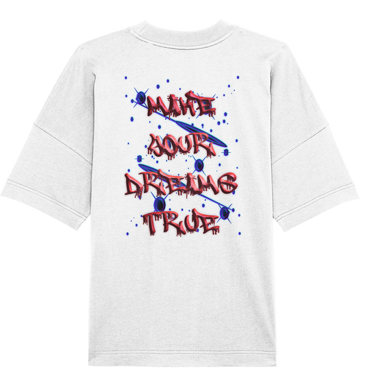 Make Your Dreams True   - Organic Oversize Shirt