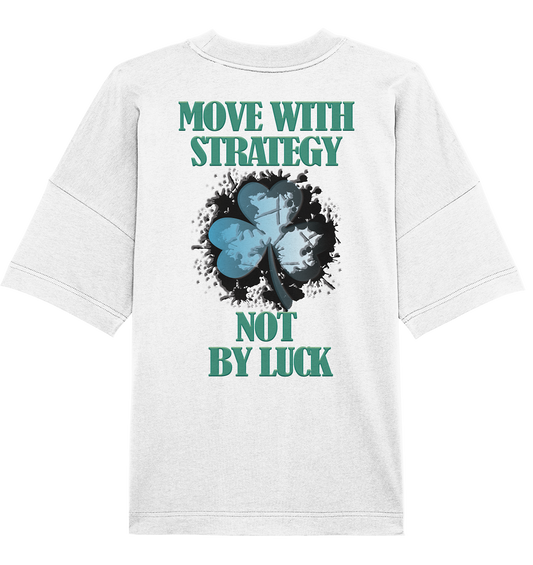 Move With Strategy Not By Luck - Organic Oversize Shirt