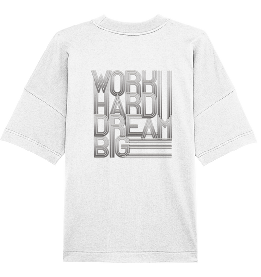 Work Hard Dream Big - Organic Oversize Shirt