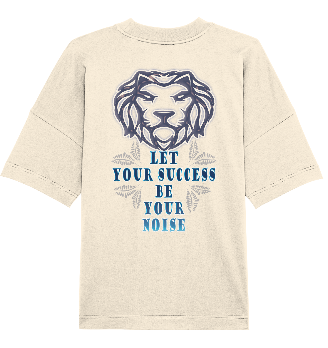 Let Your Success Be Your Noise  - Organic Oversize Shirt