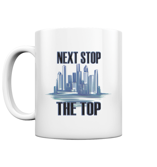 Next Stop - The Top    - Tasse glossy