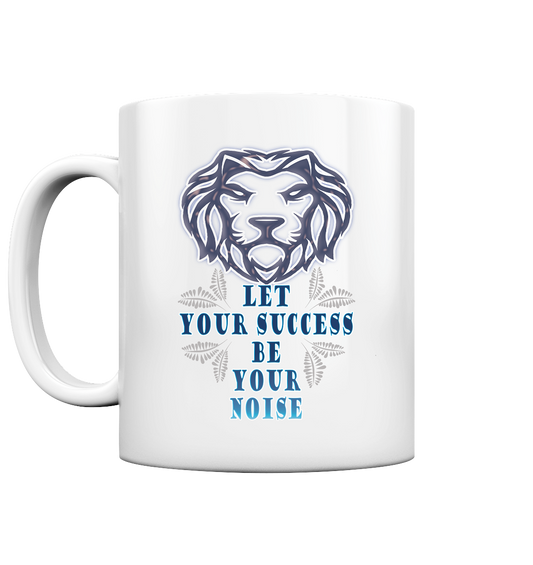 Let Your Success Be Your Noise  - Tasse glossy