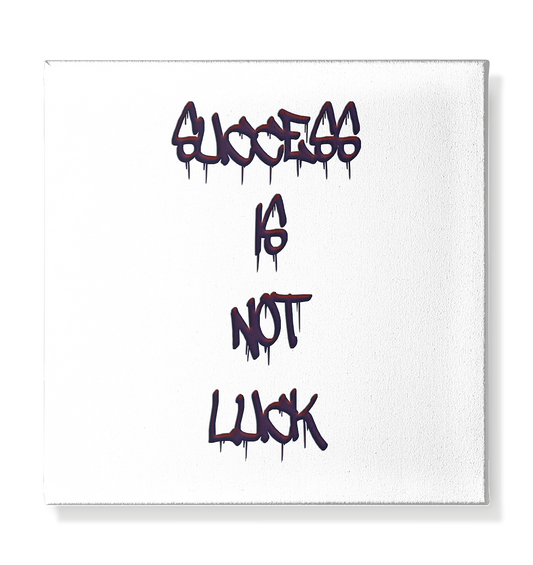 Success Is Not Luck - Leinwand 30x30cm