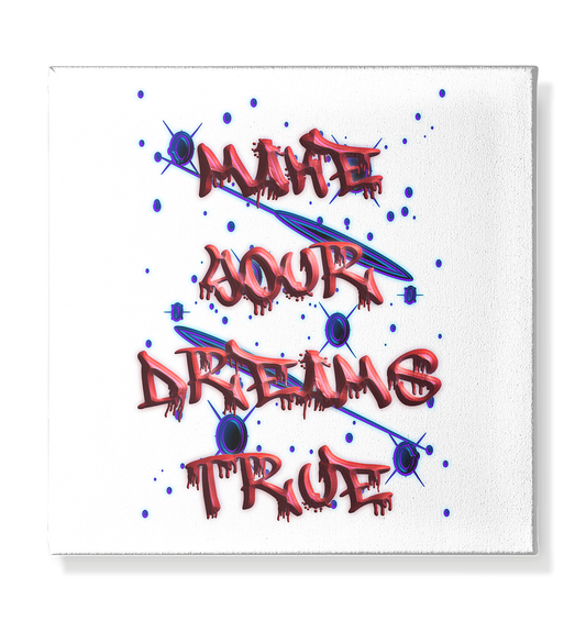 Make Your Dreams True   - Leinwand 30x30cm