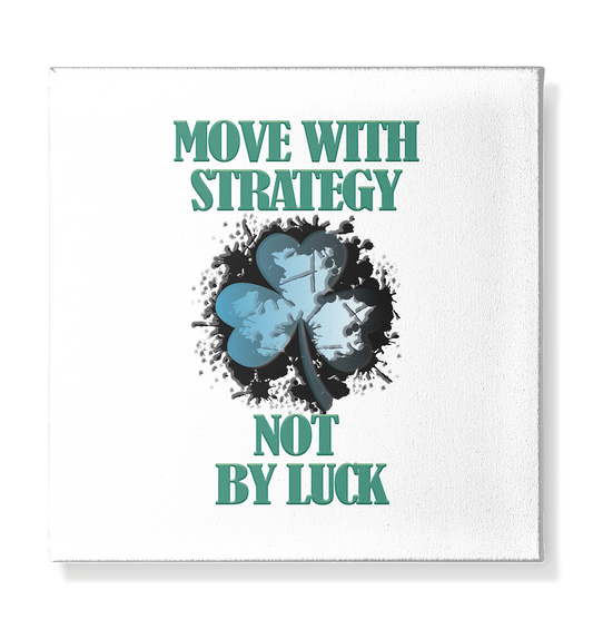 Move With Strategy Not By Luck - Leinwand 30x30cm